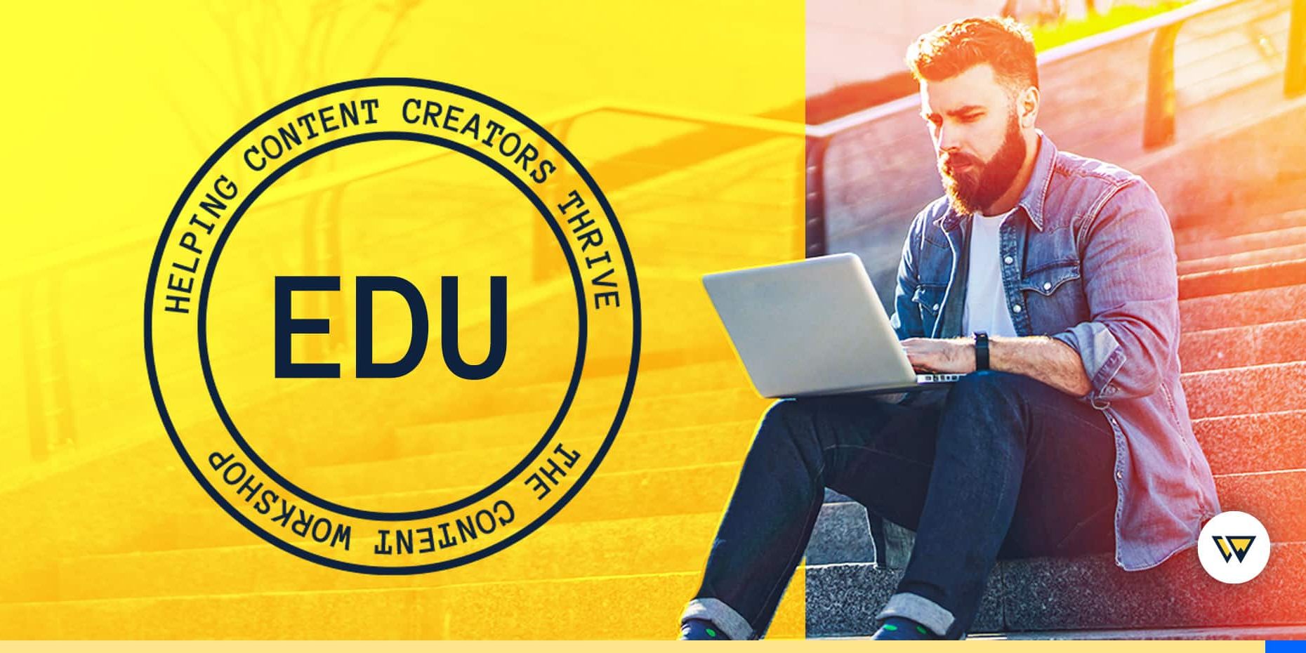 Announcing EDU by Content Workshop A Training Platform for Content Creators