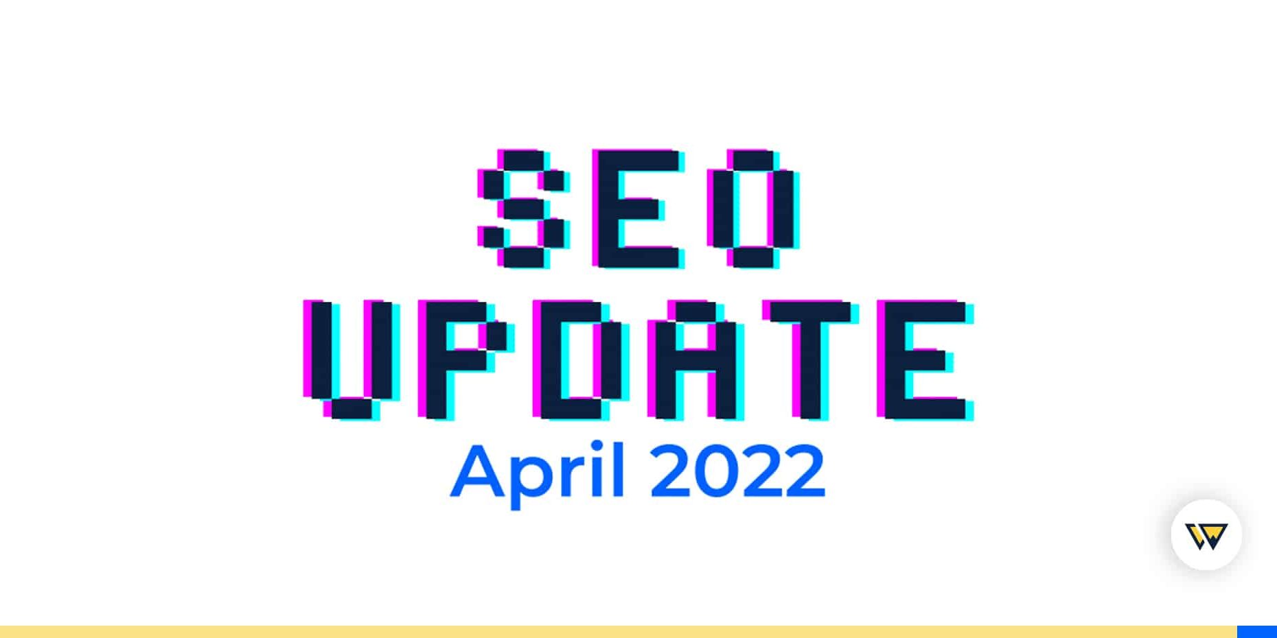 April 2022 SEO Update